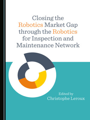 cover image of Closing the Robotics Market Gap through the Robotics for Inspection and Maintenance Network